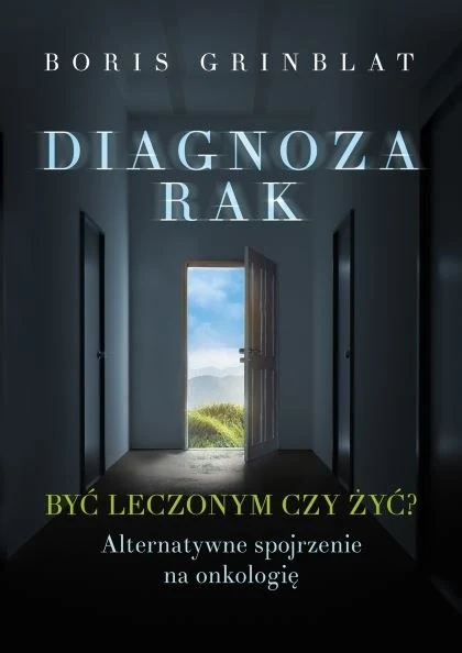Diagnoza — rak. Być leczonym czy żyć?